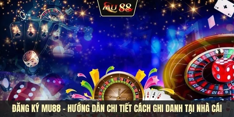 Đăng ký mu88 nhanh chóng