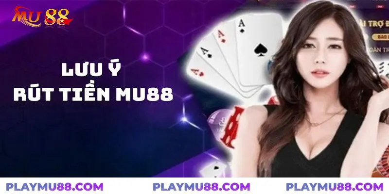 các lưu ý khi rút tiền mu88