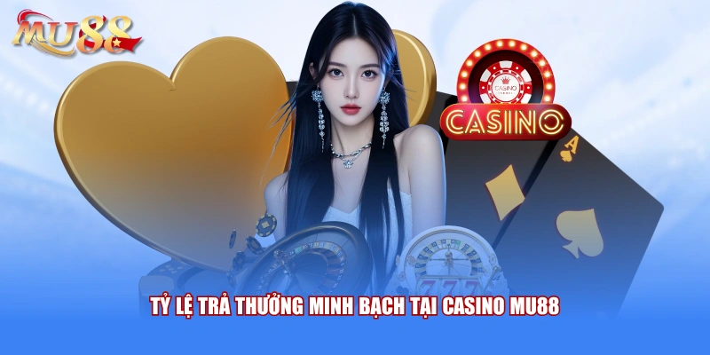 Tỷ lệ trả thưởng tại casino mu88